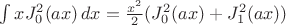 $\int xJ^2_0(ax)\,dx=\frac{x^2}{2}(J^2_0(ax)+J_1^2(ax))$
