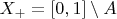 $X_+=[0,1]\setminus A$