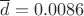 $\overline{d}= 0.0086$