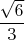 $\dfrac{\sqrt6}3$