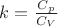 $k=\frac{C_p}{C_V}$