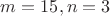 $m=15, n=3$