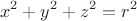 $$x^2 + y^2 + z^2 = r^2$$
