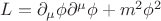 $L=\partial_\mu \phi \partial^\mu \phi + m^2 \phi^2$