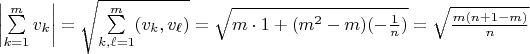 $\left|\sum\limits_{k=1}^m v_k\right|=\sqrt{\sum\limits_{k,\ell=1}^m(v_k,v_\ell)}=\sqrt{m\cdot 1+(m^2-m)(-\frac 1 n)}=\sqrt{\frac{m(n+1-m)}{n}}$