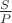 $\frac{S}{P}$