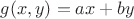 $g(x,y)=ax+by$