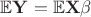 $\mathbb{E}\mathbf{Y}=\mathbb{E}\mathbf{X\beta}$