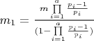 ${m_1} = \frac{{m\prod\limits_{i = 1}^a {\frac{{{p_i} - 1}}{{{p_i}}}} }}{{(1 - \prod\limits_{i = 1}^a {\frac{{{p_i} - 1}}{{{p_i}}}} )}}$