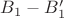 $B_1-B_1'$