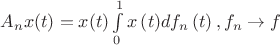 $A_{n}x(t)=x(t)\int\limits_{0}^{1}{x\left( t \right)}d{{f}_{n}}\left( t \right), f_{n} \to f$ $A_{n}x(t)=x(t)\int\limits_{0}^{1}{x\left( t \right)}d{{f}_{n}}\left( t \right), f_{n} \to f$