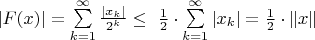 $\left| {F(x)} \right| = \sum\limits_{k = 1}^\infty  {\frac{{\left| {x_k } \right|}}{{2^k }}}  \le \ \frac{1}{2}
\cdot \sum\limits_{k = 1}^\infty  {\left| {x_k } \right|}  =  \frac{1}{2} \cdot \left\| x \right\|$