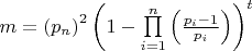 $
m = \left( {p_n } \right)^2 \left( {1 - \prod\limits_{i = 1}^n {\left( {\frac{{p_i  - 1}}{{p_i }}} \right)} } \right)^t 
$