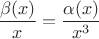$\dfrac{\beta(x)}{x} = \dfrac{\alpha(x)}{x^3}$