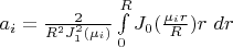 $a_i = \frac 2 {R^2 J_{1}^2 (\mu_i)}\int\limits_0^R J_0(\frac {\mu_i r} R )r~dr