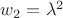 $w_2 = \lambda^2$