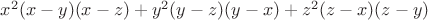 $x^2(x - y)(x -z) + y^2(y - z)(y - x) + z^2(z - x)(z - y)$