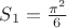 $S_1 = \frac{\pi^2}{6}$ $S_1 = \frac{\pi^2}{6}$