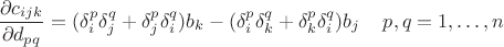 $$\frac{ \partial c_{ijk}}{\partial d_{pq}}=(\delta^p_i\delta^q_j+\delta^p_j\delta^q_i)b_k-(\delta^p_i\delta^q_k+\delta^p_k\delta^q_i)b_j\, \ \ \ p,q=1,\ldots, n$$ $$\frac{ \partial c_{ijk}}{\partial d_{pq}}=(\delta^p_i\delta^q_j+\delta^p_j\delta^q_i)b_k-(\delta^p_i\delta^q_k+\delta^p_k\delta^q_i)b_j\, \ \ \ p,q=1,\ldots, n$$