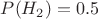 $P(H_2)=0.5$