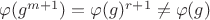 $\varphi(g^{m+1}) = \varphi(g)^{r+1} \neq \varphi(g)$