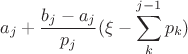 $$a_j+\dfrac{b_j-a_j}{p_j}(\xi-\sum\limits_{k}^{j-1}p_k)$$