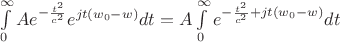 $\int\limits_{0}^{\infty} A e^{-\frac{t^2}{c^2}} e^{jt(w_0-w)} dt=A\int\limits_{0}^{\infty} e^{-\frac{t^2}{c^2}+jt(w_0-w)}dt$