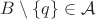 $B \setminus \{q\} \in \mathcal A$