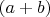 $\left( a+b \right)$