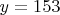 $y=153$