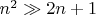 $n^2\gg 2n+1$