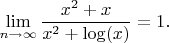 $$\lim_{n \to \infty} {\frac {x^2+x} {x^2+\log(x)}}=1.$$