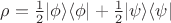 $\rho=\frac{1}{2}|\phi\rangle\langle\phi|+\frac{1}{2}|\psi\rangle\langle\psi|$