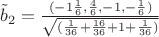 $\tilde b_2=\frac {(-1 \frac 1 6,\frac 4 6,-1,-\frac 1 6)}  {\sqrt {( \frac 1 {36} +\frac {16} {36} +1+\frac 1 {36})}}$