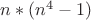 $n*(n^4-1)$