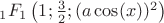 $_1F_1\left(1;\frac{3}{2};(a \cos (x))^2\right)}$