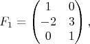 $$F_1 = \begin{pmatrix}
 1&0 \\
 -2&3 \\
 0&1
\end{pmatrix},$$