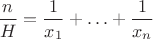 ${\displaystyle {\frac {n}{H}}={\frac {1}{x_{1}}}+\ldots +{\frac {1}{x_{n}}}}$