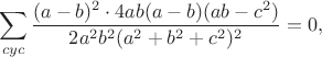$$\sum_{cyc}\frac{(a-b)^2\cdot4ab(a-b)(ab-c^2)}{2a^2b^2(a^2+b^2+c^2)^2}=0,$$