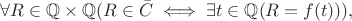 \[\forall R\in\mathbb{Q}\times\mathbb{Q} (R\in\bar{C} \iff \exists t\in\mathbb{Q} (R=f(t))), \]