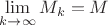 $\lim\limits_{k\to \infty} M_k = M$