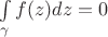 $\int\limits_{\gamma}^{}f(z)dz=0$
