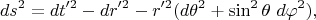 $$ds^2=dt'^2 - dr'^2 - r'^2 (d\theta^2 + \sin^2 \theta~d\varphi^2),$$