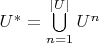 $U^* = \bigcup\limits_{n=1}^{|U|}U^n$