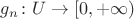 $g_n\colon U\to [0,+\infty)$