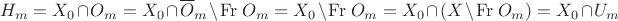 $$H_m=X_0\cap O_m=X_0\cap \overline O_m\setminus\mathrm{Fr} \ O_m=X_0\setminus\mathrm{Fr} \ O_m=X_0\cap(X\setminus\mathrm{Fr} \  O_m)=X_0\cap U_m$$