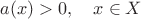 $a(x)>0,\quad x\in X$
