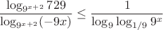 $$\frac {\log_{9^{x+2}}729} {\log_{9^{x+2}}(-9x)} \leq \frac {1} {\log_{9} \log_{1/9} 9^x}$$