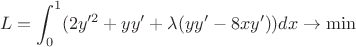 $$L = \int_{0}^{1} (2y'^2 + yy' + \lambda(yy' - 8xy'))dx \rightarrow \min$$
