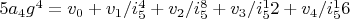 $5 a_4 g^4=v_0+v_1/i_5^4+v_2/i_5^8+v_3/i_5^12+v_4/i_5^16$